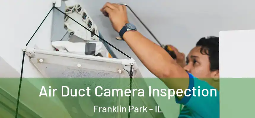  Air Duct Camera Inspection Franklin Park - IL