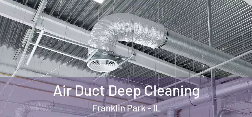  Air Duct Deep Cleaning Franklin Park - IL