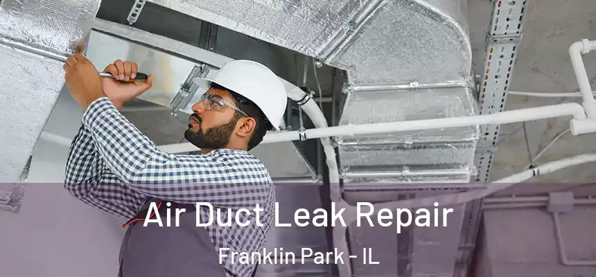 Air Duct Leak Repair Franklin Park - IL
