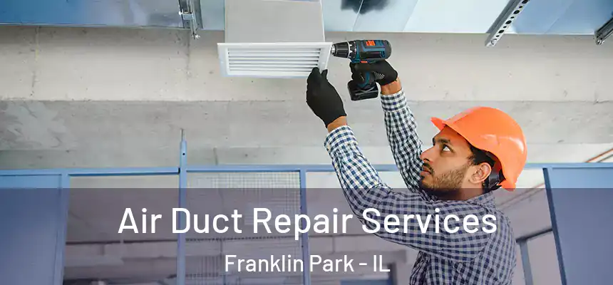Air Duct Repair Services Franklin Park - IL