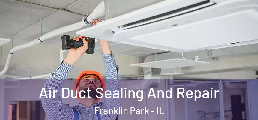  Air Duct Sealing And Repair Franklin Park - IL