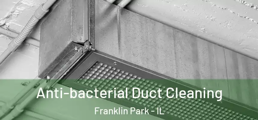  Anti-bacterial Duct Cleaning Franklin Park - IL