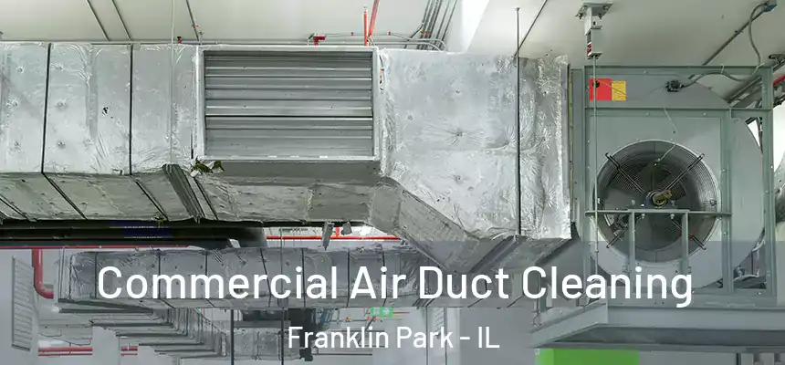  Commercial Air Duct Cleaning Franklin Park - IL