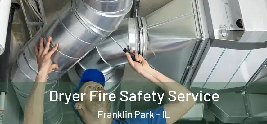  Dryer Fire Safety Service Franklin Park - IL