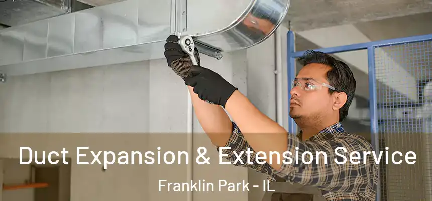  Duct Expansion & Extension Service Franklin Park - IL