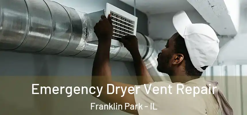 Emergency Dryer Vent Repair Franklin Park - IL