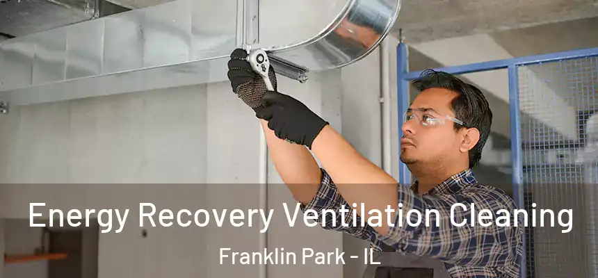  Energy Recovery Ventilation Cleaning Franklin Park - IL