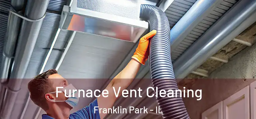  Furnace Vent Cleaning Franklin Park - IL
