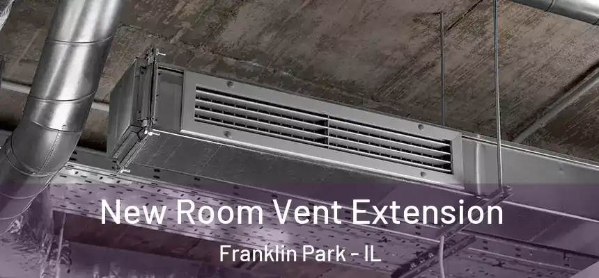  New Room Vent Extension Franklin Park - IL