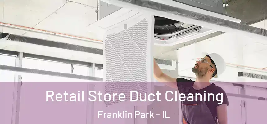  Retail Store Duct Cleaning Franklin Park - IL
