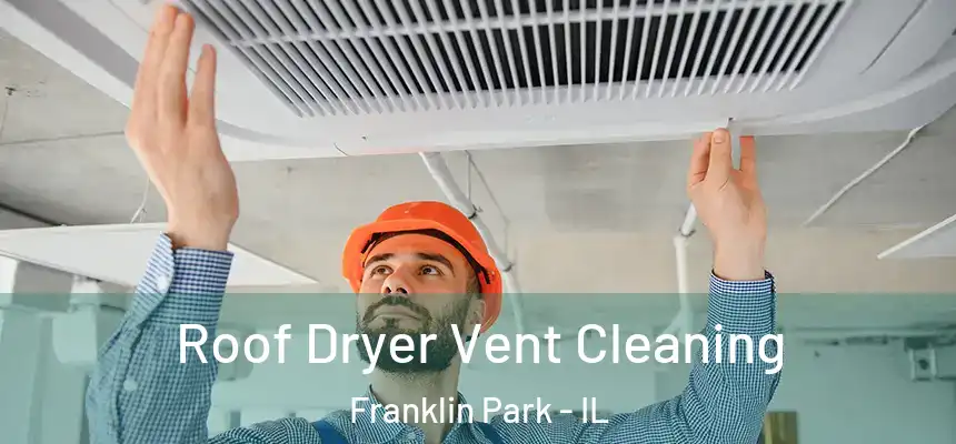 Roof Dryer Vent Cleaning Franklin Park - IL
