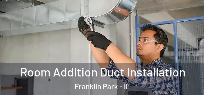  Room Addition Duct Installation Franklin Park - IL