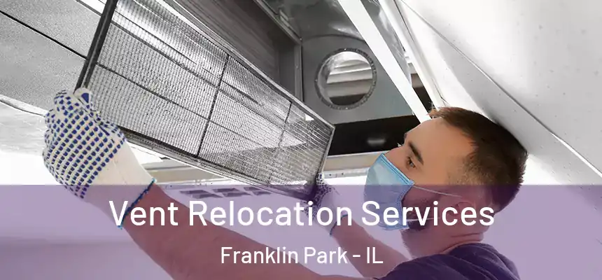 Vent Relocation Services Franklin Park - IL