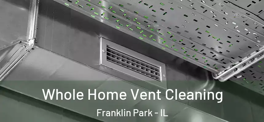  Whole Home Vent Cleaning Franklin Park - IL