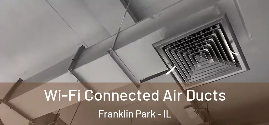  Wi-Fi Connected Air Ducts Franklin Park - IL